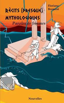Paperback Récits (presque) mythologiques: Paroles de femmes [French] Book