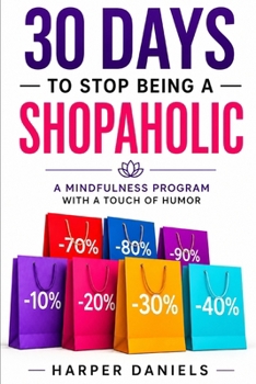 Paperback 30 Days to Stop Being a Shopaholic: A Mindfulness Program with a Touch of Humor Book