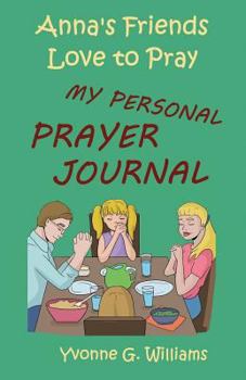 Anna's Friends Love to Pray: My Personal Prayer Journal - Book  of the Anna's Friends