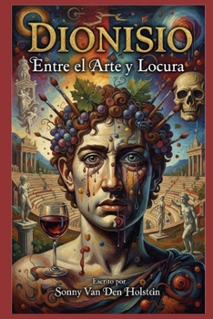 Dionisio: Entre el Arte y la Locura (Spanish Edition)