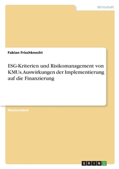 Paperback ESG-Kriterien und Risikomanagement von KMUs. Auswirkungen der Implementierung auf die Finanzierung [German] Book