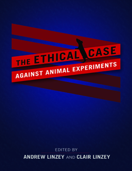 Paperback The Ethical Case Against Animal Experiments Book