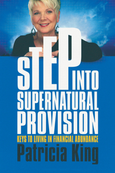 Paperback Step Into Supernatural Provision: Keys to Living in Financial Abundance Book