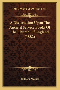 Paperback A Dissertation Upon The Ancient Service Books Of The Church Of England (1882) Book
