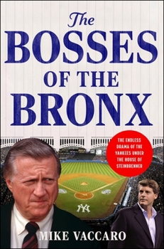 Hardcover The Bosses of the Bronx: The Endless Drama of the Yankees Under the House of Steinbrenner Book