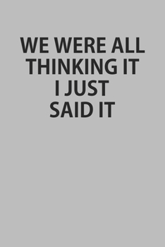 Paperback We Were All Thinking It I Just Said It: Notebook, Planner, or Journal Blank College Ruled Lined Book