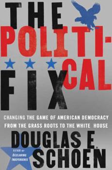 Hardcover The Political Fix: Changing the Game of American Democracy, from the Grassroots to the White House Book