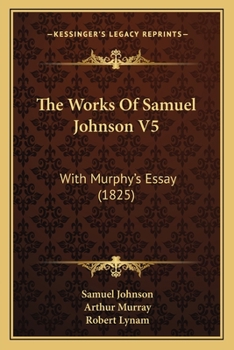 Paperback The Works Of Samuel Johnson V5: With Murphy's Essay (1825) Book