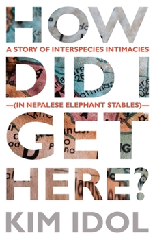 How Did I Get Here? : A Story of Interspecies Intimacies (in Nepalese Elephant Stables)
