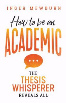 Paperback How to be an Academic: The thesis whisperer reveals all Book