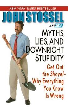 Hardcover Myths, Lies, and Downright Stupidity: Get Out the Shovel--Why Everything You Know Is Wrong Book
