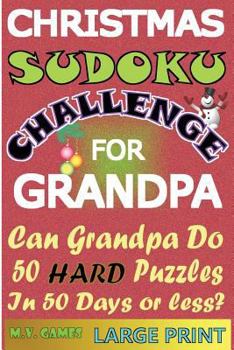 Paperback Christmas Sudoku Challenge For Grandpa: Can Grandpa do 50 hard puzzles in 50 days or less? Book