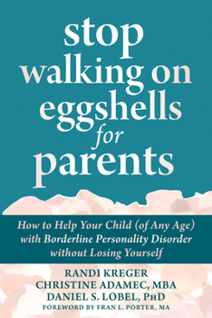 Paperback Stop Walking on Eggshells for Parents: How to Help Your Child (of Any Age) with Borderline Personality Disorder Without Losing Yourself Book