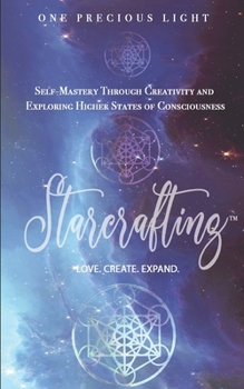 Paperback Starcrafting: Self Mastery Through Creativity and Exploring Higher States of Consciousness Book