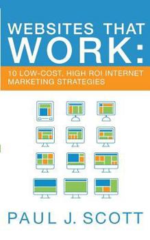 Paperback Websites That Work: 10 Low-Cost, High ROI Internet Marketing Strategies Book
