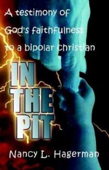 Paperback In The Pit: A testimony of God's faithfulness to a bipolar Christian Book
