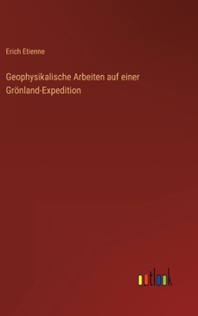 Hardcover Geophysikalische Arbeiten auf einer Grönland-Expedition [German] Book