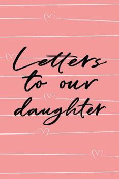 Paperback Letters to Our Daughter: Mom & Dad Messages to Baby Girl Blank Lined Notebook Book