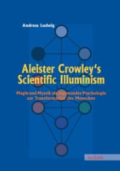 Paperback Aleister Crowley's Scientific Illuminism: Magie Und Mystik ALS Angewandte Psychologie Zur Transformation Des Menschen [German] Book