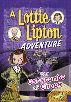 The Catacombs of Chaos a Lottie Lipton Adventure - Book  of the A Lottie Lipton Adventure