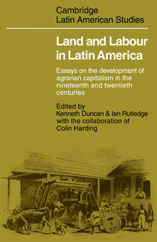 Paperback Land and Labour in Latin America: Essays on the Development of Agrarian Capitalism in the Nineteenth and Twentieth Centuries Book