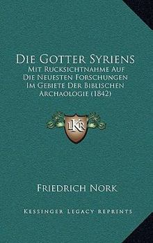 Paperback Die Gotter Syriens: Mit Rucksichtnahme Auf Die Neuesten Forschungen Im Gebiete Der Biblischen Archaologie (1842) [German] Book