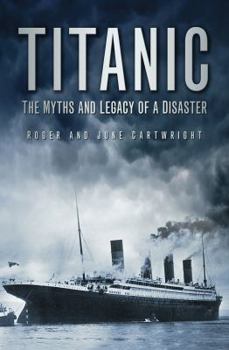 Hardcover Titanic: The Myths and Legacy of a Disaster Book