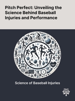Hardcover Pitch Perfect: Unveiling the Science Behind Baseball Injuries and Performance Book