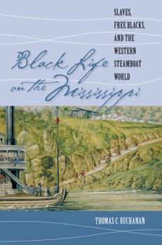 Paperback Black Life on the Mississippi: Slaves, Free Blacks, and the Western Steamboat World Book