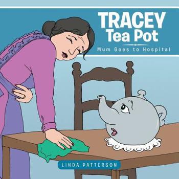 Paperback Tracey Tea Pot: Mum Goes to Hospital Book