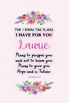 Paperback I know the plans I have for you Laurie: Jeremiah 29:11 - Personalized Name notebook / Journal: Name gifts for girls and women: School College Graduati Book