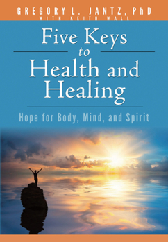 Book: Jantz Five Keys Health & Healing: Hope for Body, Mind, and Spirit