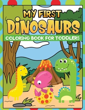 Paperback my first dinosaurs coloring book for toddlers: Easy, Cute and Fun Coloring Pages of Dinosaurs For Little Kids Age 1-4, Preschool and Kindergarten Book