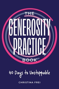 Paperback The Generosity Practice: 40 Days to Unstoppable Book