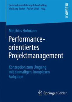 Paperback Performance-Orientiertes Projektmanagement: Konzeption Zum Umgang Mit Einmaligen, Komplexen Aufgaben [German] Book