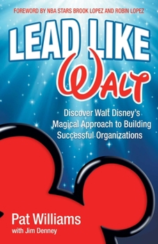 Paperback Lead Like Walt: Discover Walt Disney's Magical Approach to Building Successful Organizations Book