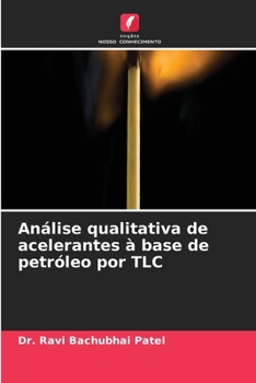 Análise qualitativa de acelerantes à base de petróleo por TLC (Portuguese Edition)