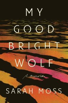 Hardcover My Good Bright Wolf: A Memoir Book