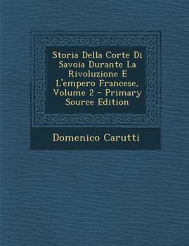 Paperback Storia Della Corte Di Savoia Durante La Rivoluzione E L'Empero Francese, Volume 2 [Italian] Book