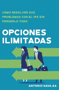 Paperback Opciones Ilimitadas: Cómo Resolver Sus Problemas con el IRS Sin Perderlo Todo [Spanish] Book