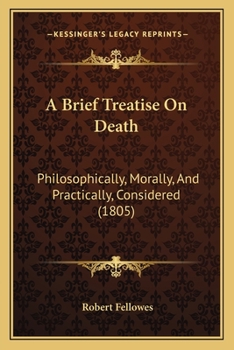 Paperback A Brief Treatise On Death: Philosophically, Morally, And Practically, Considered (1805) Book