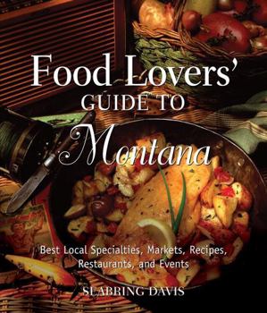 Paperback Food Lovers' Guide To(r) Montana: Best Local Specialties, Markets, Recipes, Restaurants, and Events Book