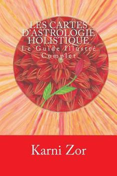 Paperback Les Cartes d'Astrologie Holistique: Le Guide Illustré Complet [French] Book