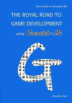 Paperback The royal road to Game Development using Cocos2d-JS: Easy Way to learn Web, android and iOS Mobile Game Development Book
