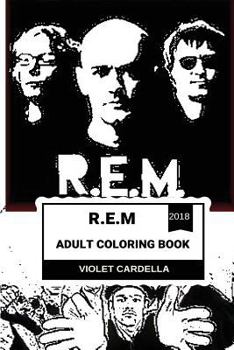 R.E.M Adult Coloring Book: Alternative and College Rock Pioneers, Great Vocal of Michael Stipe and Epic Musical Icons of 20th Century Inspired Adult Coloring Book (R.E.M Books)