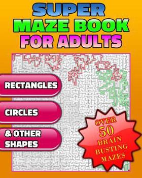 Paperback Super Maze Book For Adults. Are You Up for the Challenge? Solutions & Answers. (Maze Puzzle Books) Book