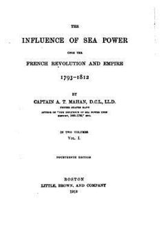 Paperback The Influence of Sea Power Upon the French Revolution and Empire, 1793-1812 Book