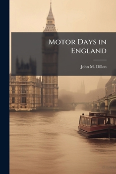 Paperback Motor Days in England: A Record of a Journey Through Picturesque Southern England With Historical and Literary Observations by the Way Book