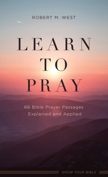 Mass Market Paperback Learn to Pray: 66 Bible Prayer Passages Explained and Applied Book