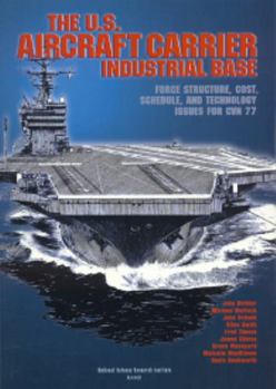 Paperback The U.S. Aircraft Carrier Industrial Base: Force Structure, Cost, Schedule, and Technology Issues for Cvn 77 Book